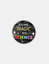 It's not Magic it's Science Brooch